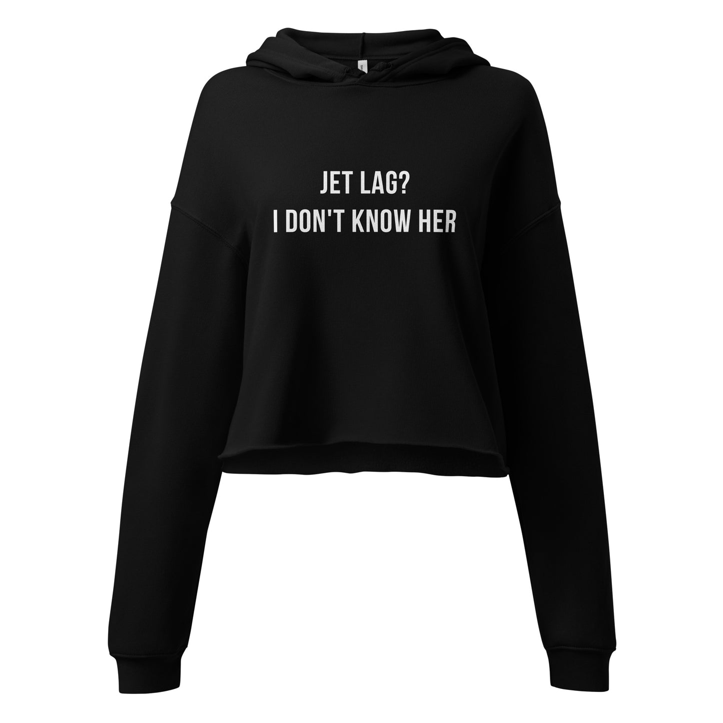 Crop Hoodie with Jet Lag? I Don't Know Her Print