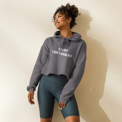 Crop Hoodie with "Jet Lag? I Don't Know Her" Print